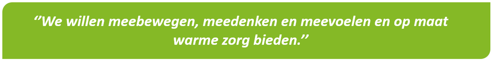 Quote Sociotherapeutiscche Leefmilieu: We willen meebewegen, meedenken en meevoelen en op maat warme zorg bieden.